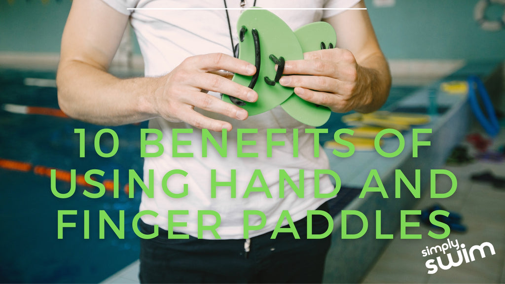 10 Benefits of Using Hand and Finger Paddles | Simply Swim UK
