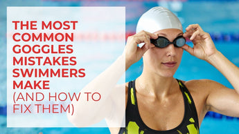 The Most Common Goggles Mistakes Swimmers Make (and How to Fix Them)