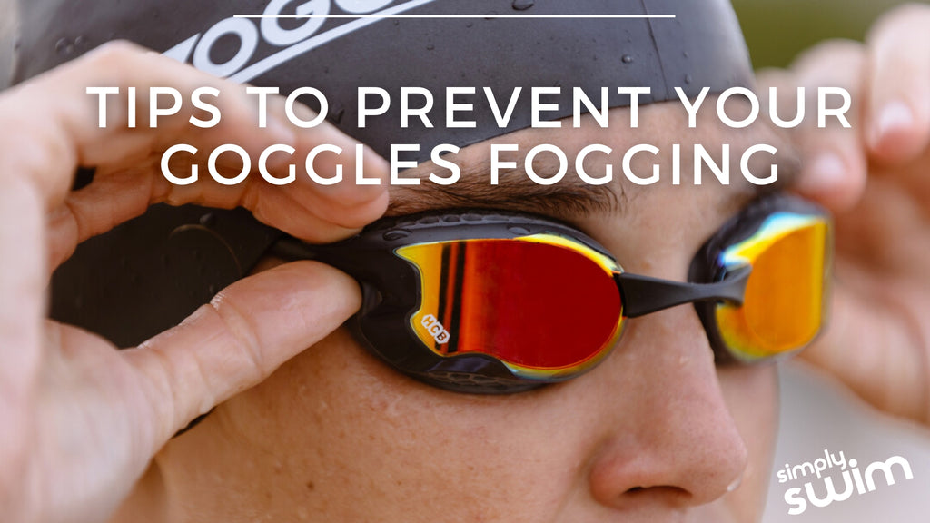 Tips to Prevent Your Goggles Fogging: A Guide for Swimmers | Simply Swim UK